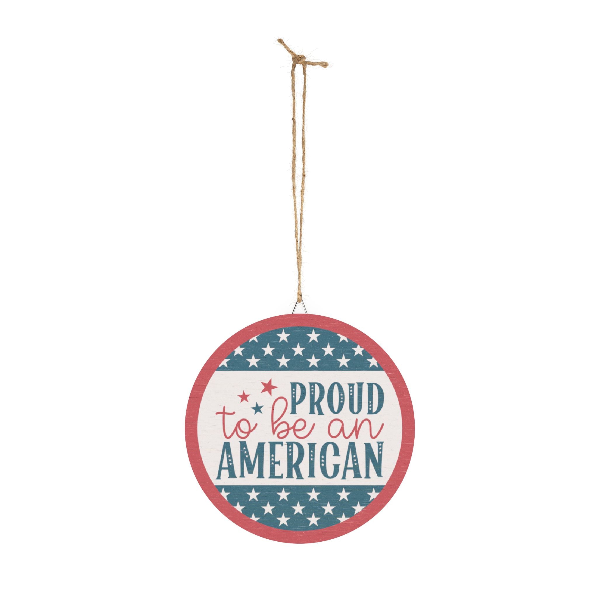 Round hanging sign with American flag design and 'Proud to be American' text on a white background.