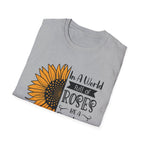 Sunflower Quote T-Shirt — "In a World Full of Roses Be a Sunflower"