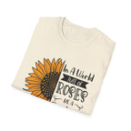Sunflower Quote T-Shirt — "In a World Full of Roses Be a Sunflower"