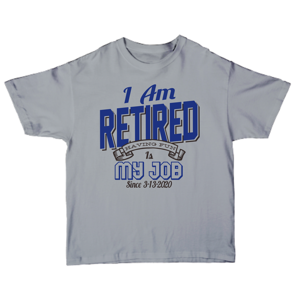 I'm Retired Having Fun Is My Job T-shirt