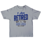 I'm Retired Having Fun Is My Job T-shirt