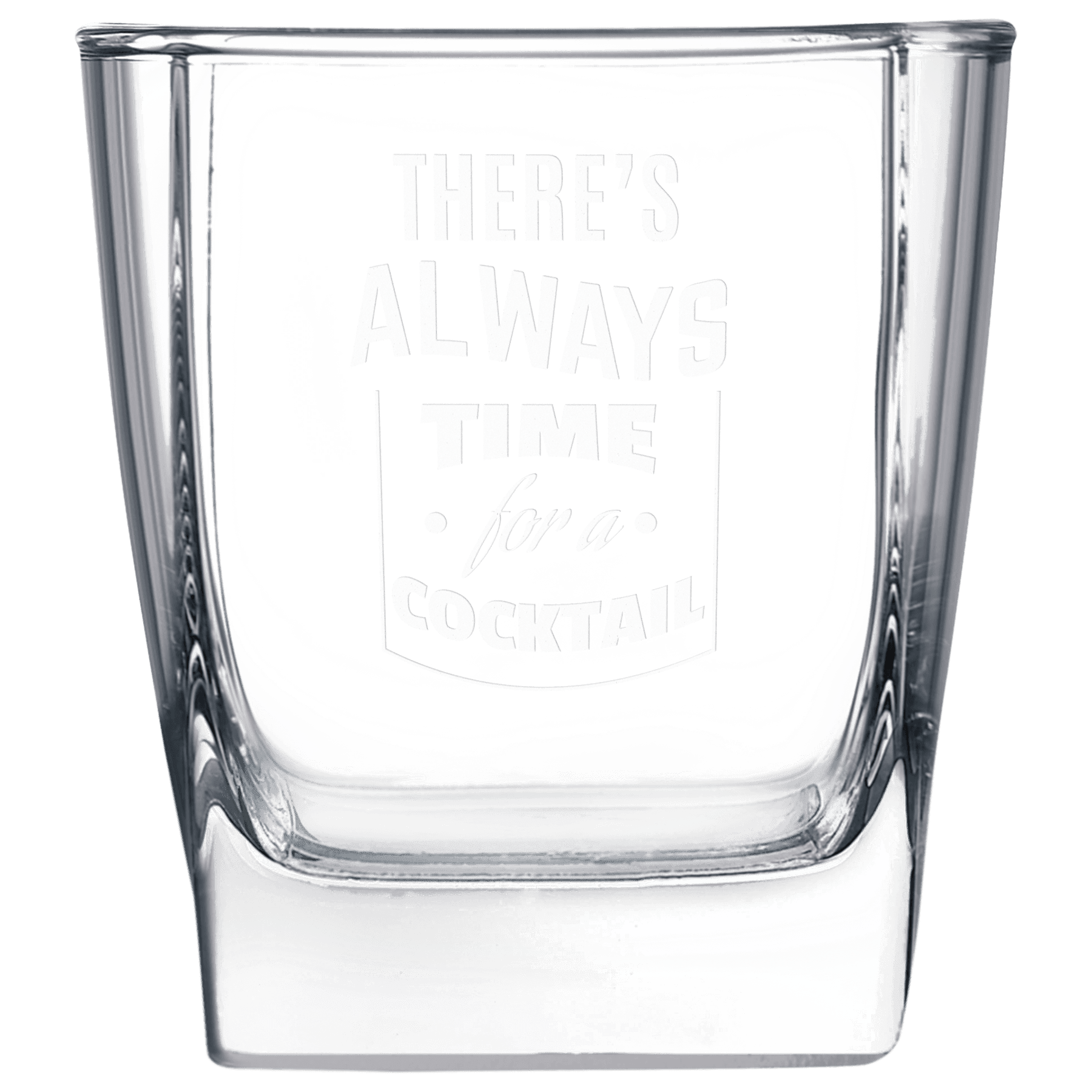 Clear square glass with engraved text 'There's always time for a cocktail' on a white background