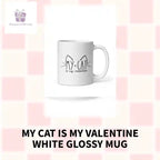 My Cat Is My Valentine White Glossy Mug by@Outfy