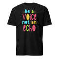 Black t-shirt with colorful text 'Be a Voice not an Echo' on a white background