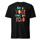 Black t-shirt with colorful text 'Be a Voice not an Echo' on a white background