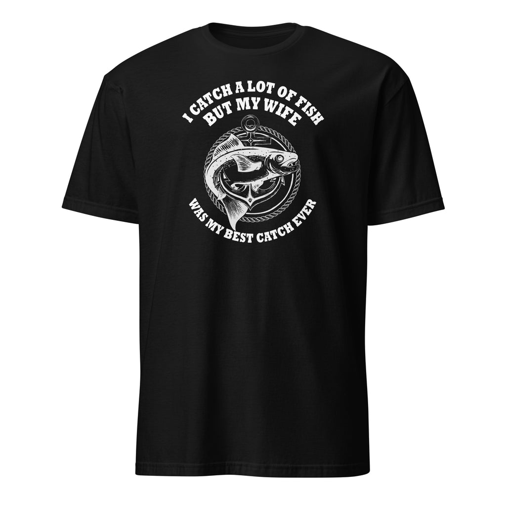 Black t-shirt with white fish graphic and "I Catch A Lot Of Fish But My Wife Was My Best Catch Ever" text on a white background