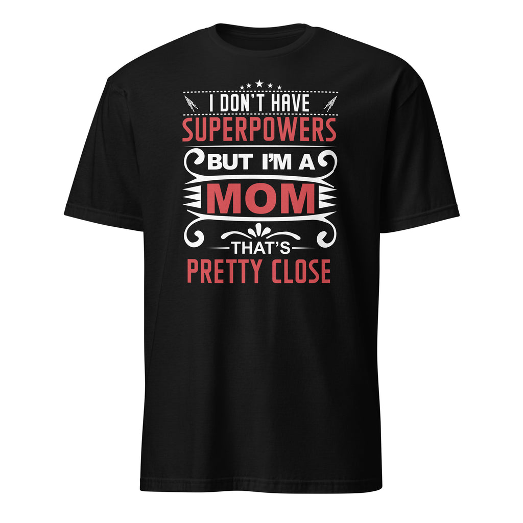Black t-shirt with red and white "I Don't Have Superpowers But I'm A Mom That's Pretty Close" text on a white background