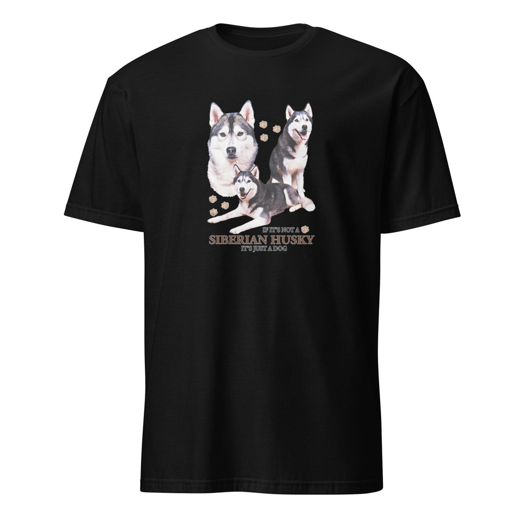 Black t-shirt with Siberian Husky dog illustration and If It's Not A Siberian Husky It's Just A Dog T-shirt on a white background