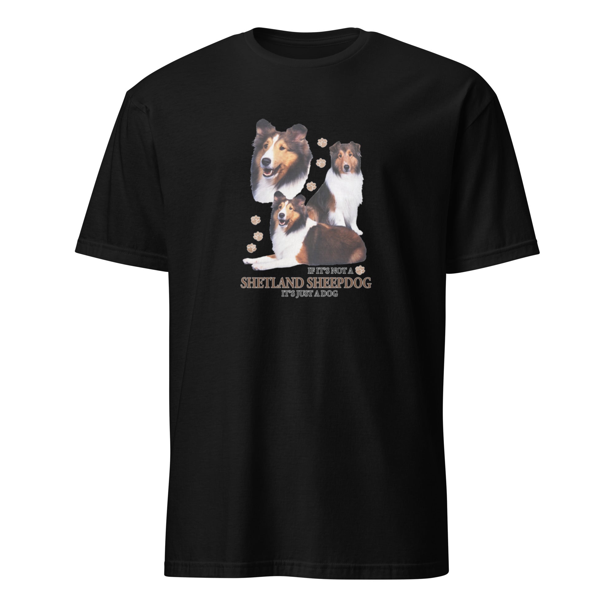 Black t-shirt with Shetland Sheepdog dog illustration and If It's Not A Shetland Sheepdog It's Just A Dog T-shirt on a white background