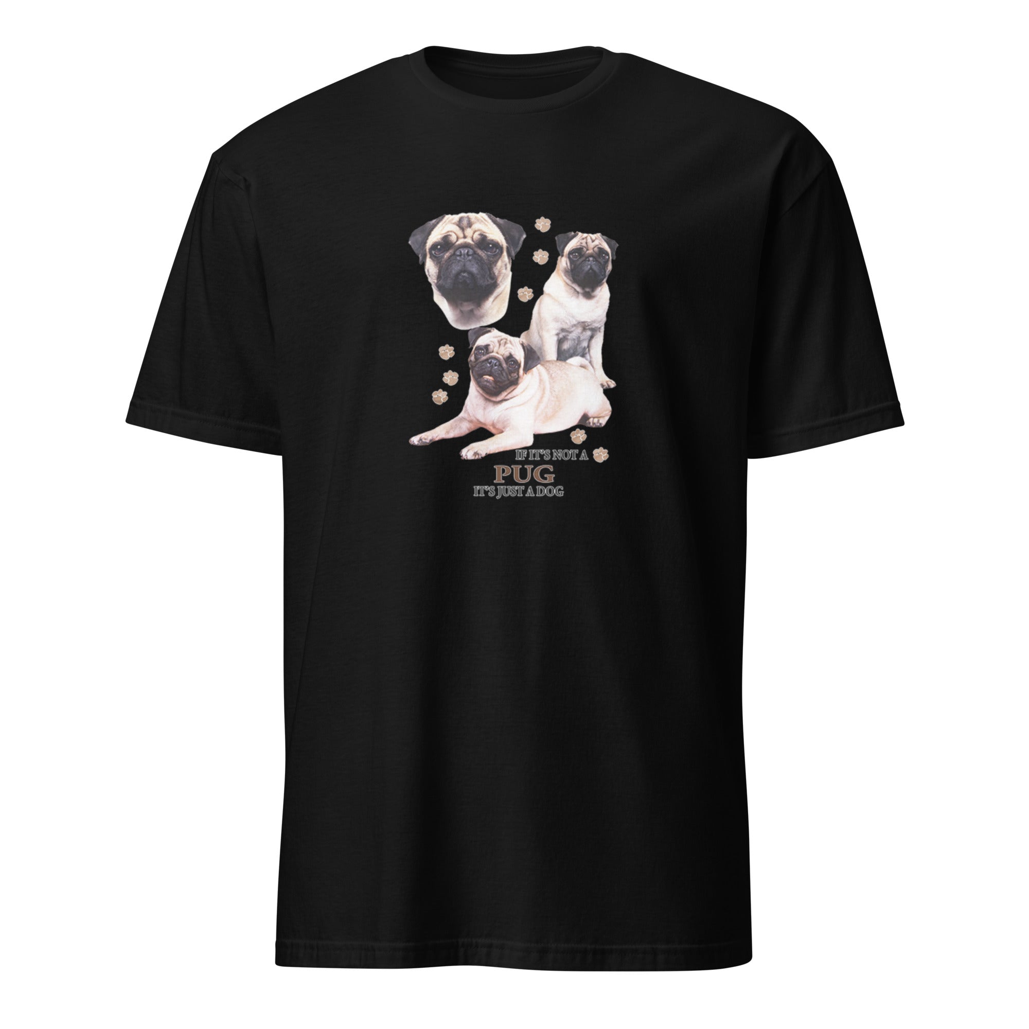 Black t-shirt with Pug dog illustration and If It's Not A Pug It's Just A Dog T-shirt on a white background