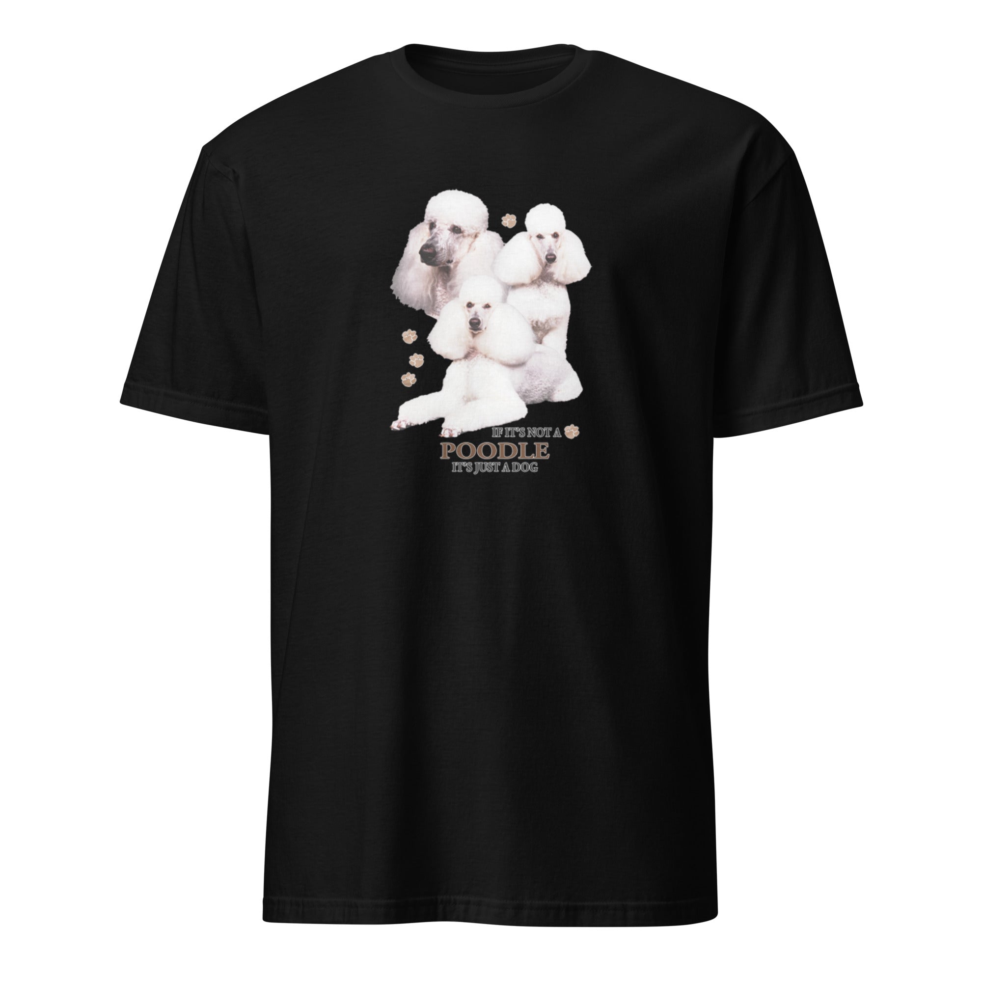 Black t-shirt with Poodle dog illustration and If It's Not A Poodle It's Just A Dog T-shirt on a white background