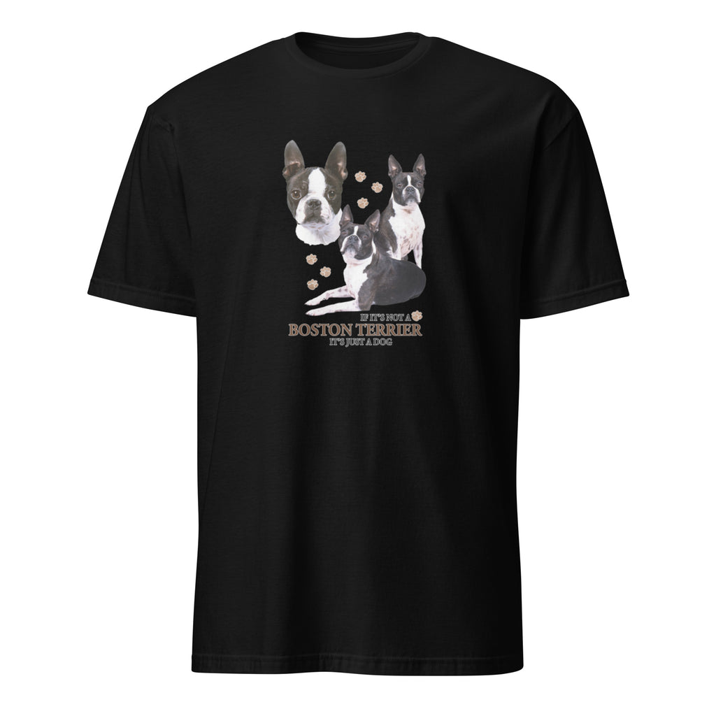 Black t-shirt with Boston Terrier dog illustration and If It's Not A Boston Terrier It's Just A Dog T-shirt on a white background