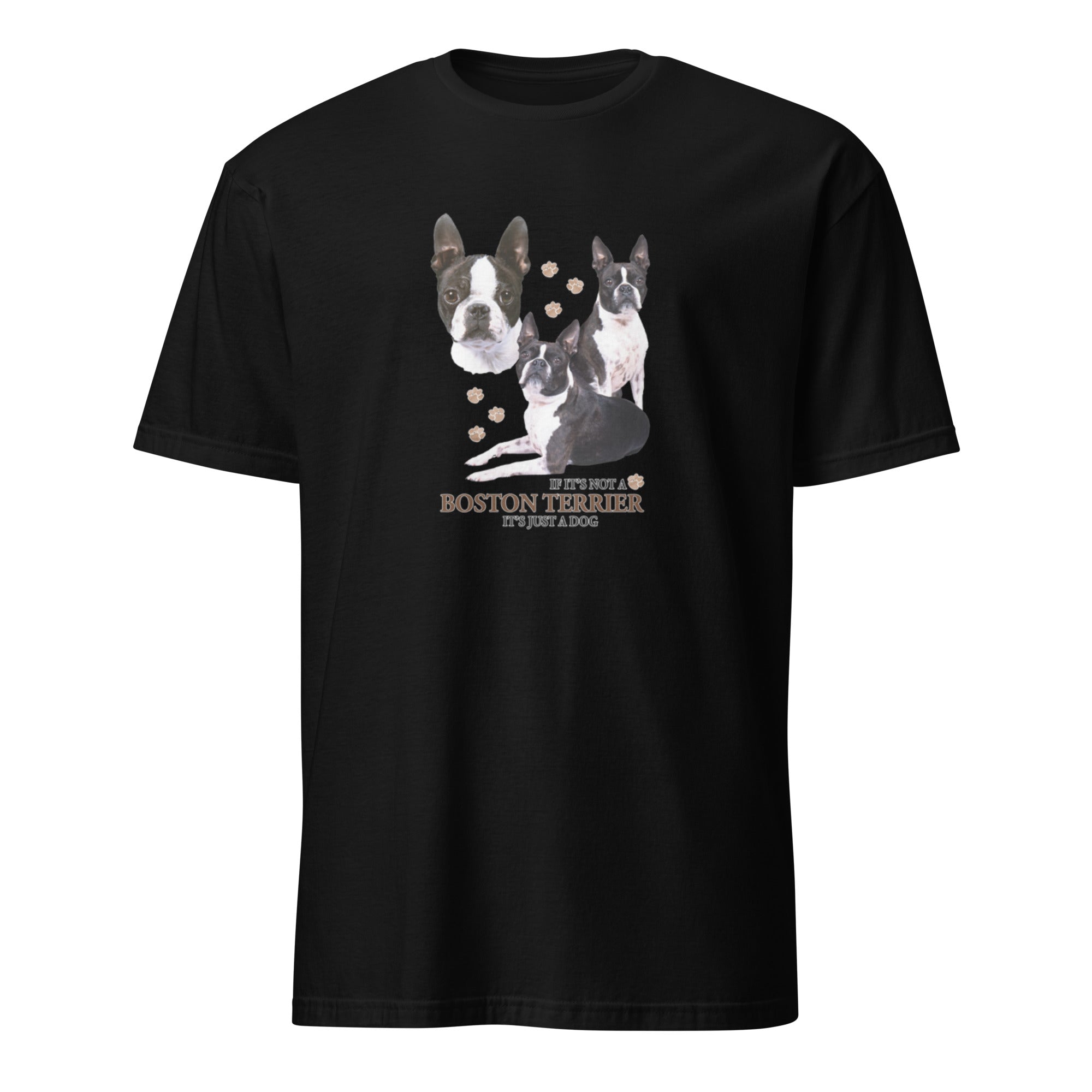 Black t-shirt with Boston Terrier dog illustration and If It's Not A Boston Terrier It's Just A Dog T-shirt on a white background