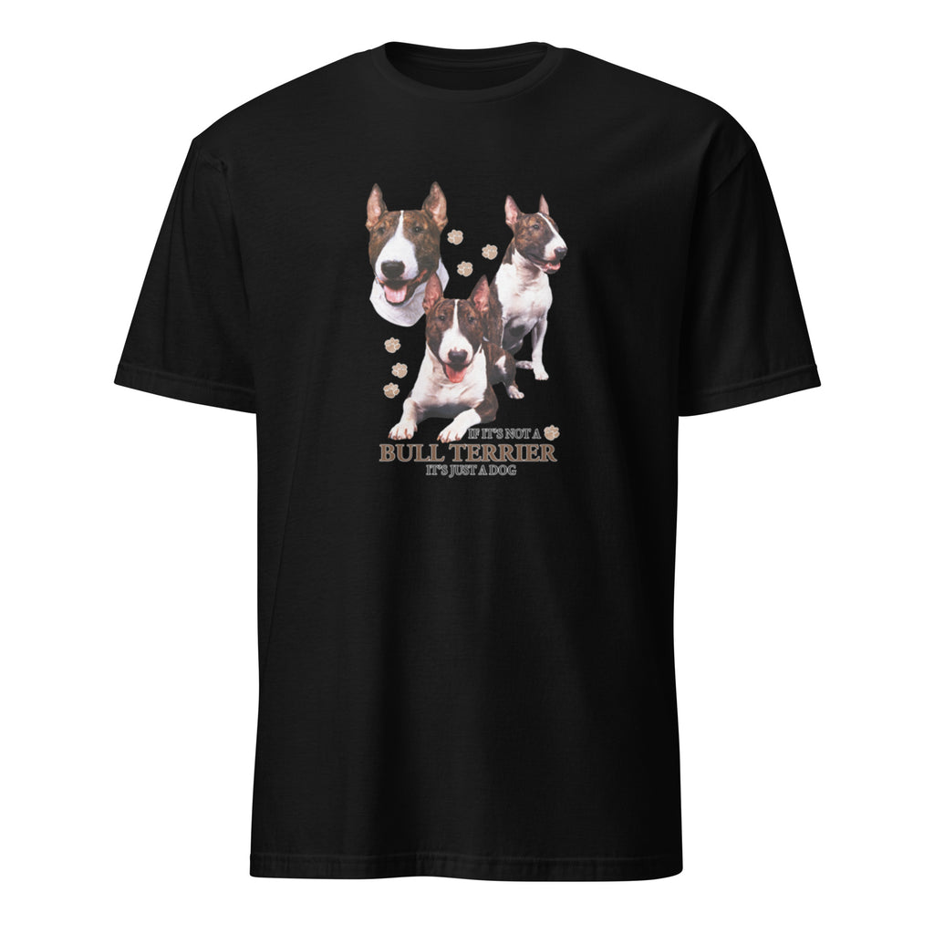 Black t-shirt with Bull Terrier dog illustration and If It's Not A Bull Terrier It's Just A Dog T-shirt on a white background