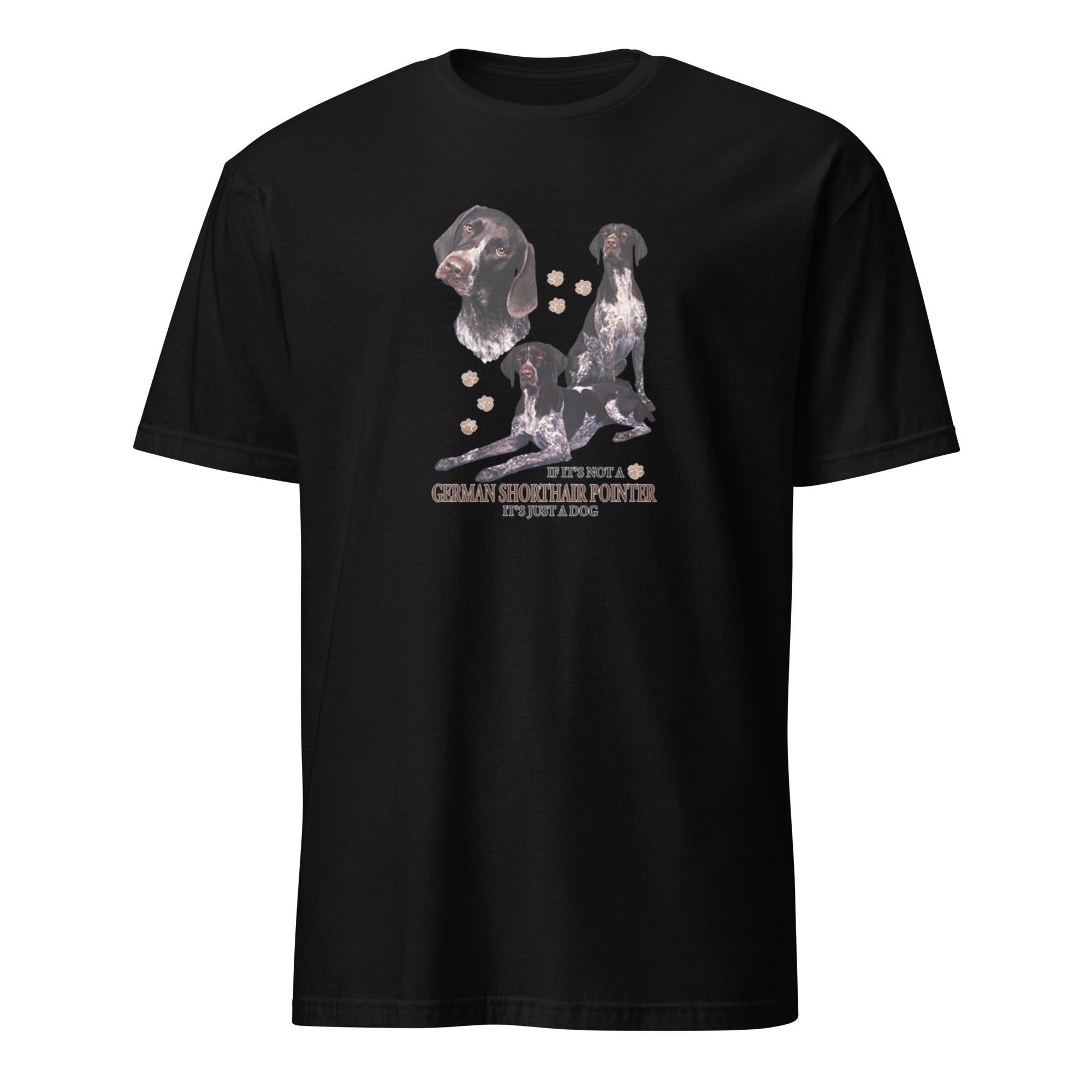 Black t-shirt with German Shorthair Pointer dog illustration and If It's Not A German Shorthair Pointer It's Just A Dog T-shirt on a white background