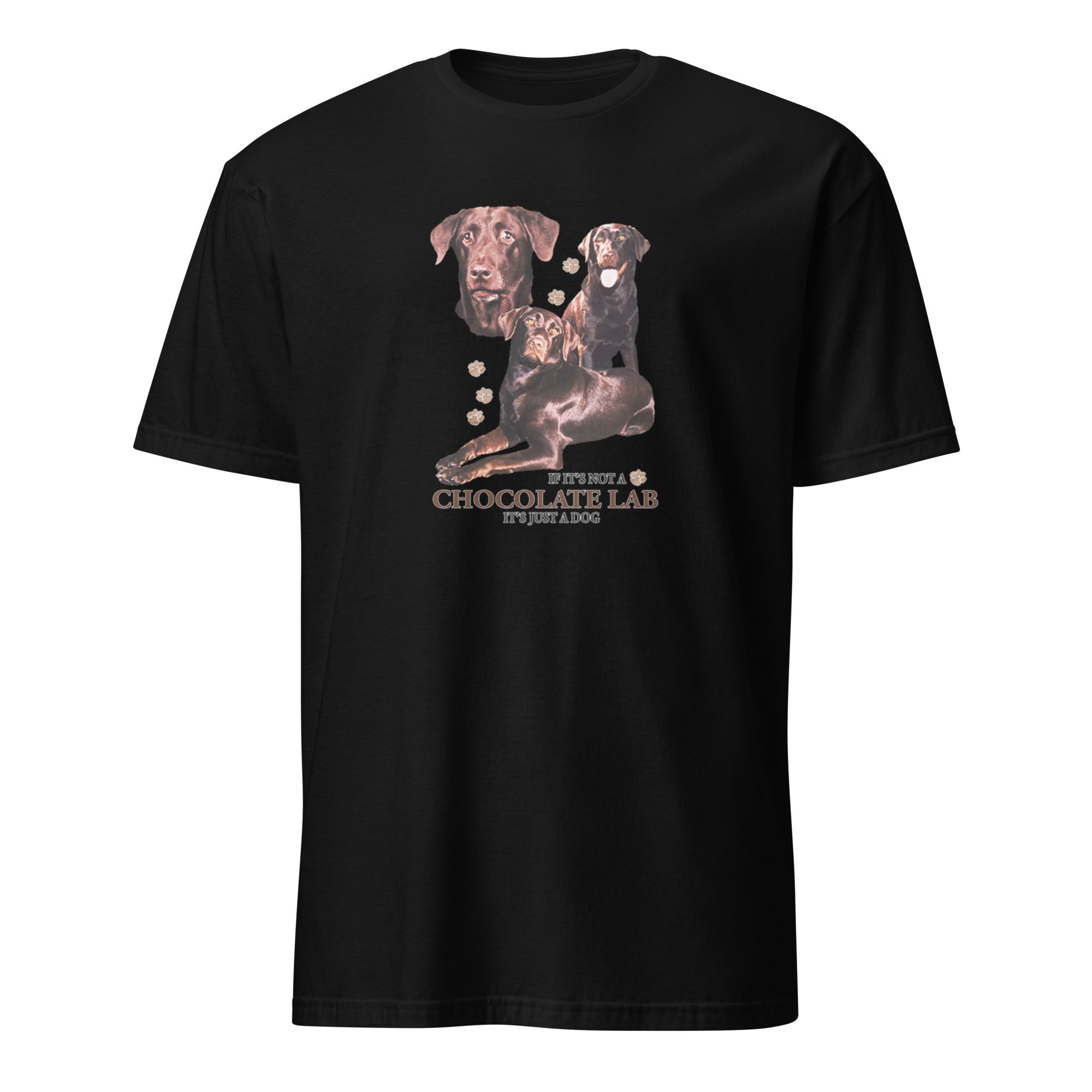 Black t-shirt with Chocolate Lab graphic and If It's Not A Chocolate Lab It's Just A Dog text on a white 