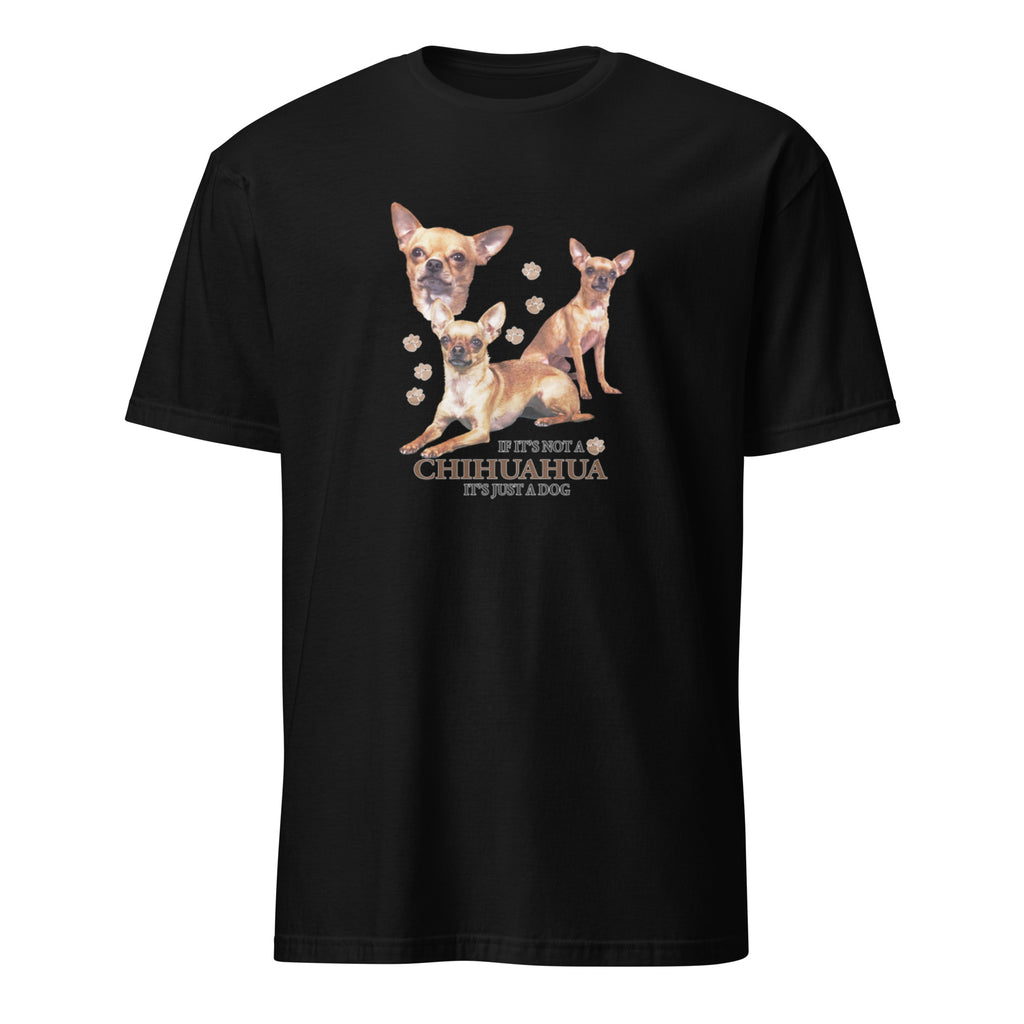 Black t-shirt with Chihuahua graphic and If It's Not A Chihuahua It's Just A Dog text on a white 