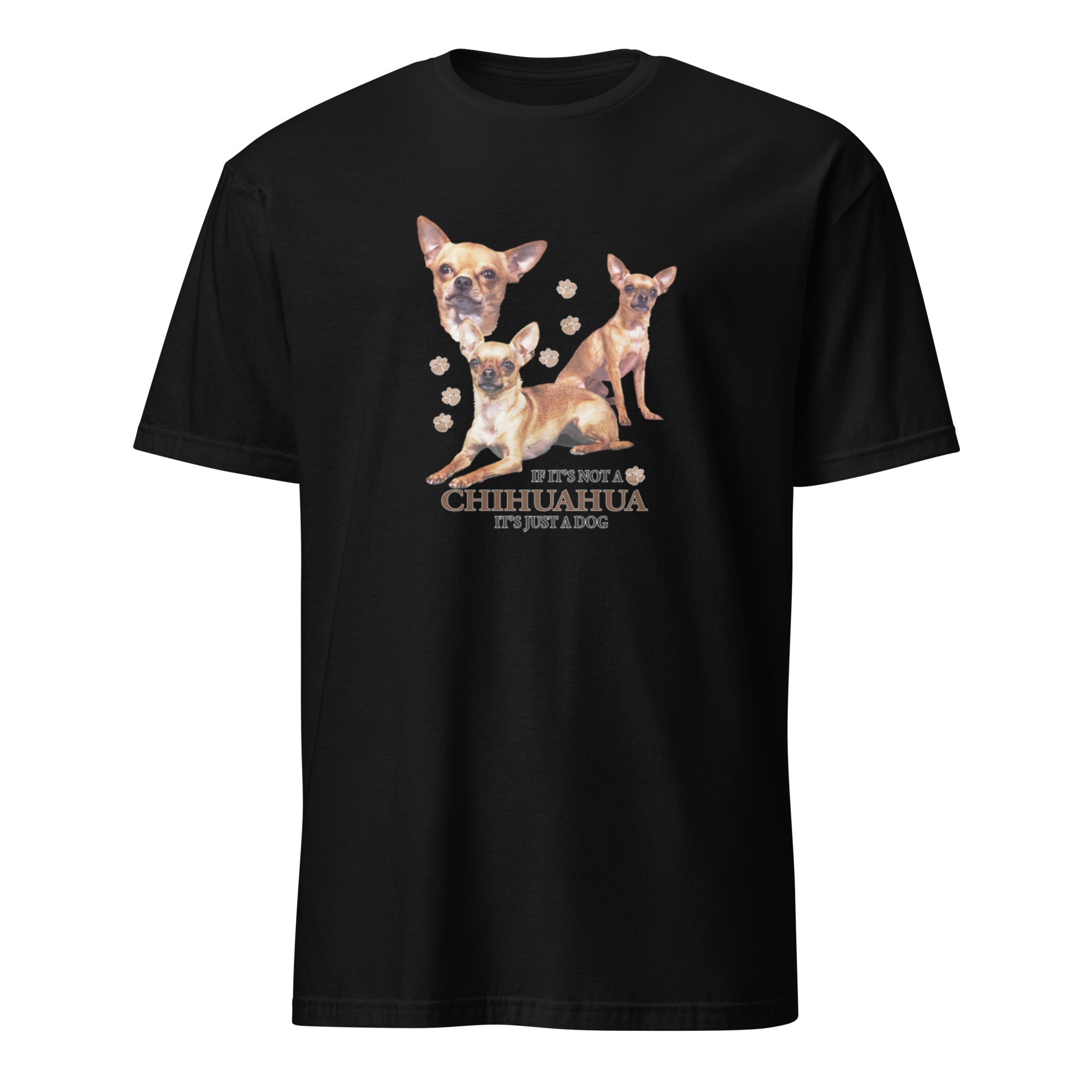 Black t-shirt with Chihuahua graphic and If It's Not A Chihuahua It's Just A Dog text on a white 