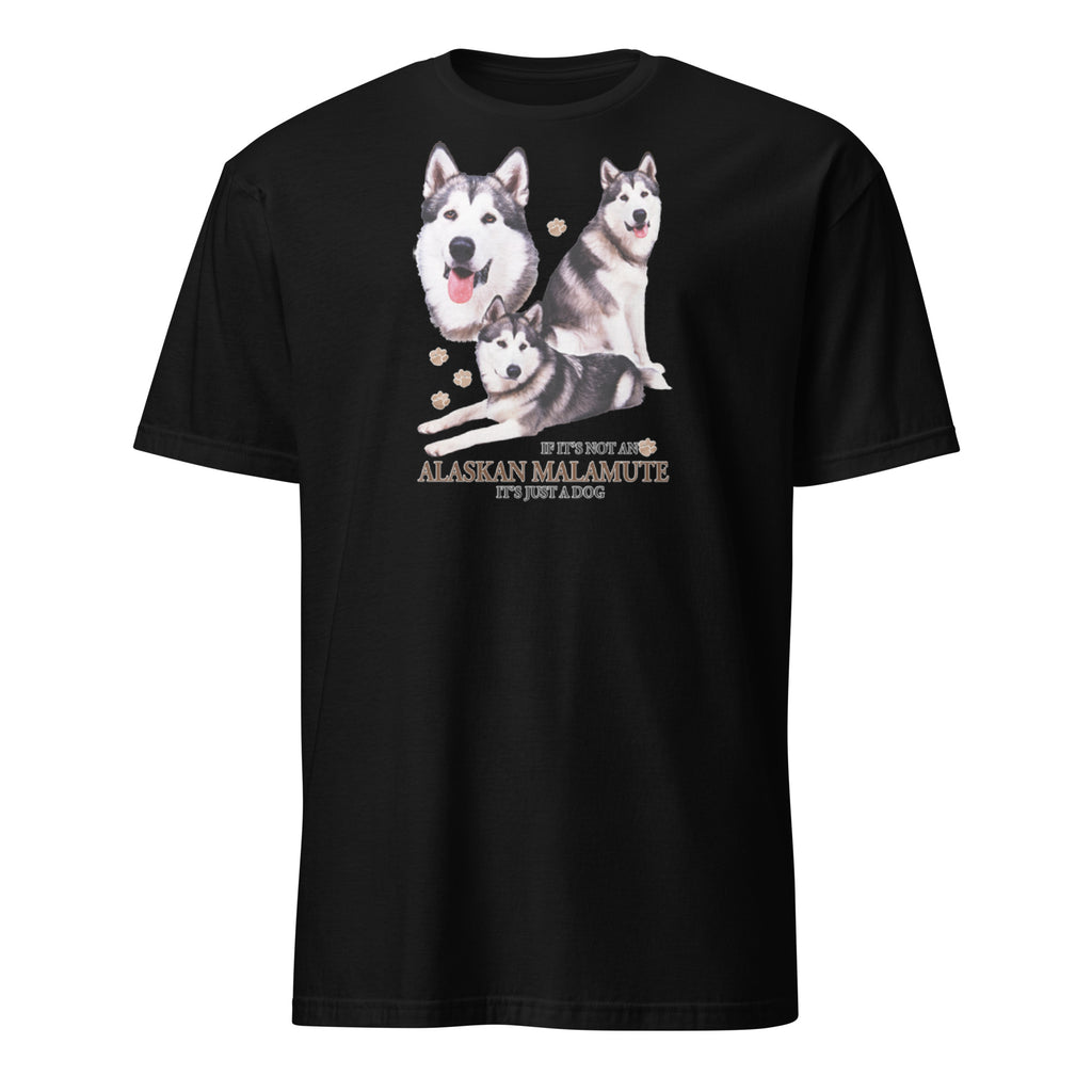 Black t-shirt with Alaskan Malamute graphic and If It's Not A Alaskan Malamute It's Just A Dog text on a white background