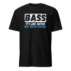 Black t-shirt with text 'BASS IT'S LIKE GUITAR BUT MUCH COOLER' on a white background