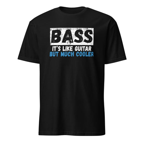 Black t-shirt with text 'BASS IT'S LIKE GUITAR BUT MUCH COOLER' on a white background
