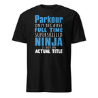 Black t-shirt with blue and white "Parkour Only Because Full Time Superskilled Ninja Is Not An Actual Title" text on a white background