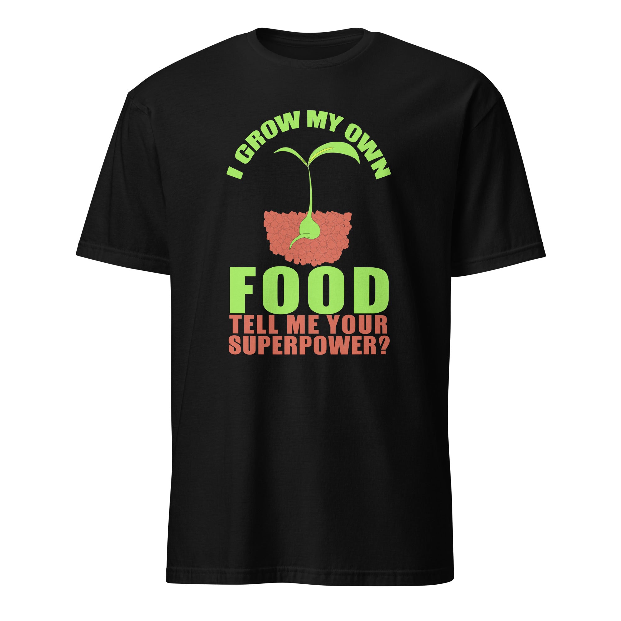 Black t-shirt with I Grow My Own Food Tell Me Your Superpower text and graphic on a white background