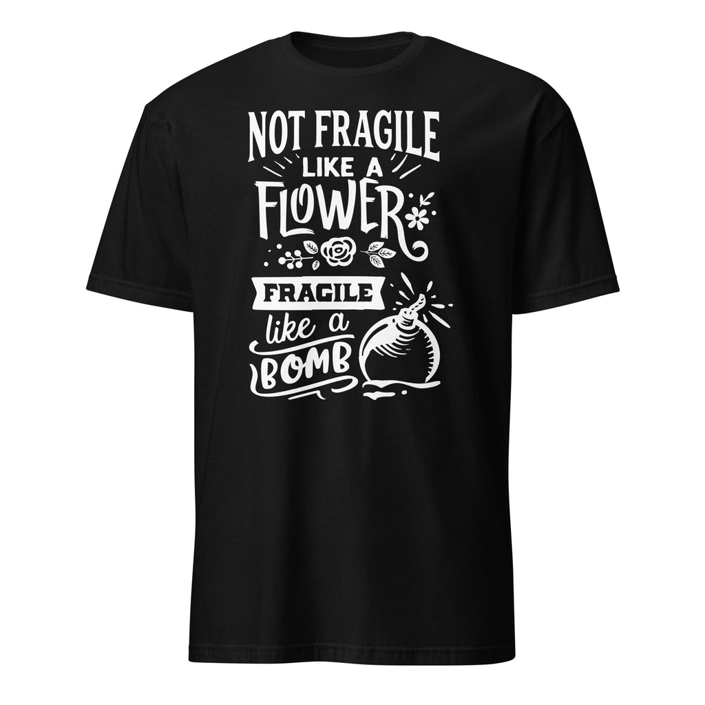 Black t-shirt with white Not Fragile Like A Flower Fragile Like A Bomb text and graphic on a white background