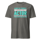 Charcoal t-shirt with Always Be Yourself Unless You Can Be an Actor Then Always Be An Actor text design on a white background