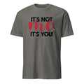 Charcoal t-shirt with humorous It's Not Me It's You text design on a white background