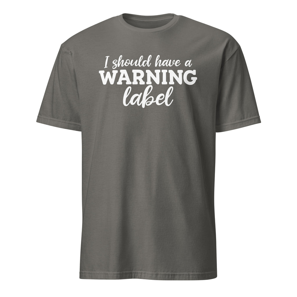 Gray t-shirt with white text 'I should have a warning label' on a white background