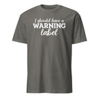 Gray t-shirt with white text 'I should have a warning label' on a white background