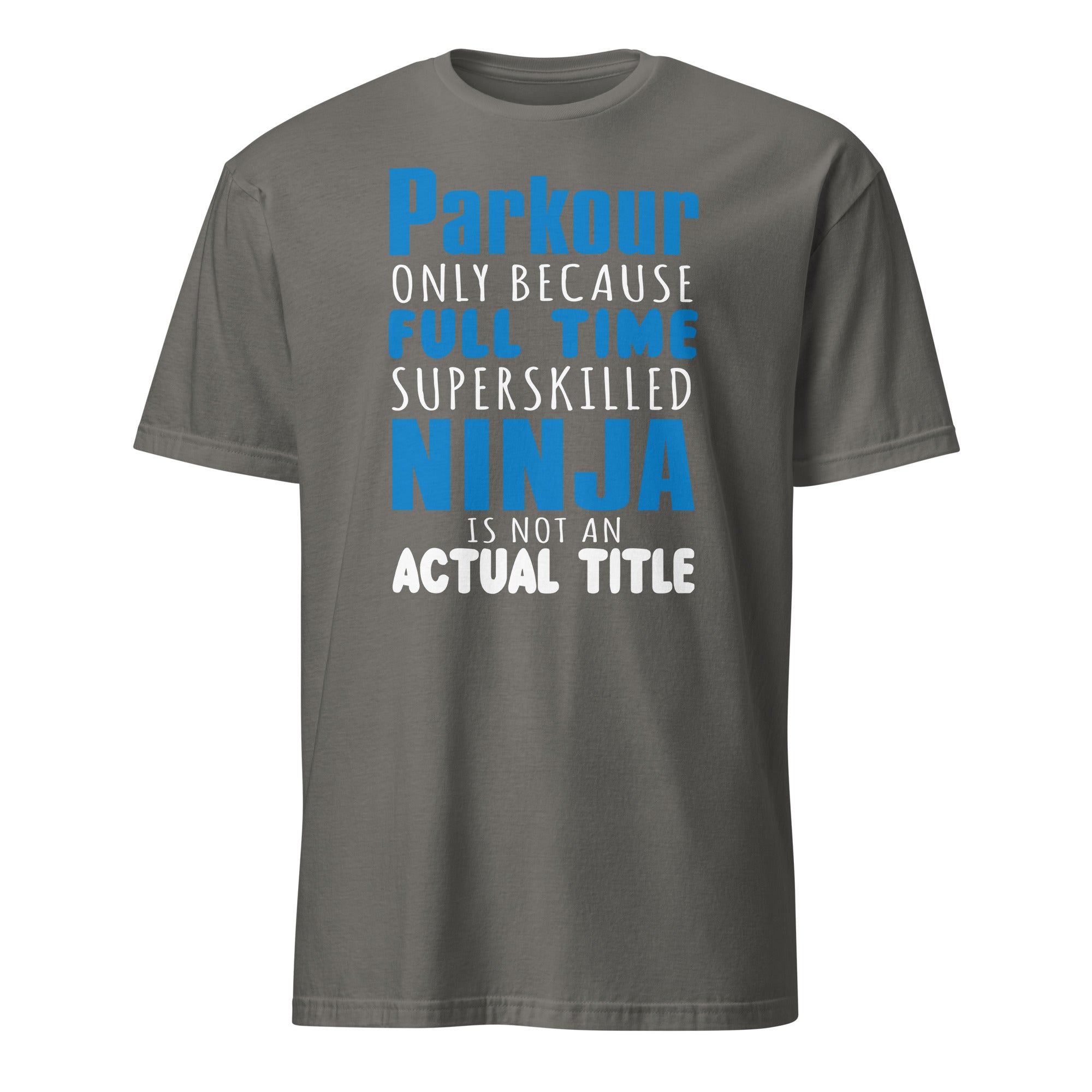 Charcoal t-shirt with blue and white "Parkour Only Because Full Time Superskilled Ninja Is Not An Actual Title" text on a white background