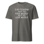 Dark Gray t-shirt with I Go Fishing Not To Find Myself But To Lose Myself white text on a white background
