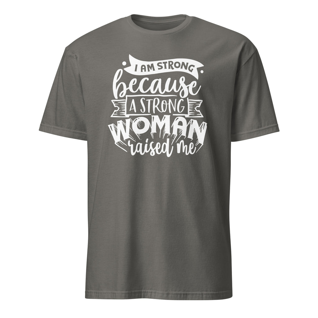Gray t-shirt with 'I Am Strong Because A Strong Woman Raised Me' graphic design on a white background