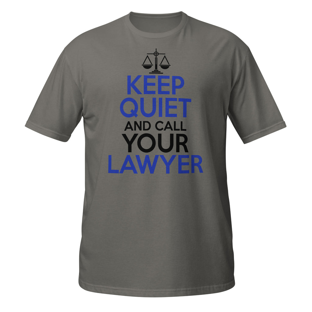 Dark Gray t-shirt with 'Keep Quiet and Call Your Lawyer' text on a white background