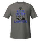 Dark Gray t-shirt with 'Keep Quiet and Call Your Lawyer' text on a white background