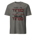 Dark Gray t-shirt with There's No Tired Like End Of The Year Teacher Tired text on a white background