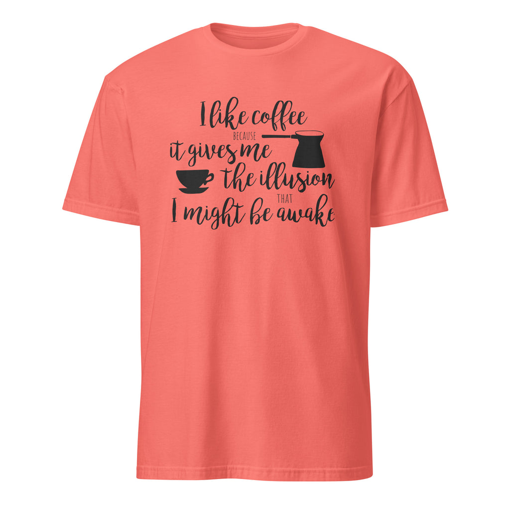 Coral t-shirt with "I Like Coffee Because It Gives Me The Illusion I Might Be Awake" text design on a white background