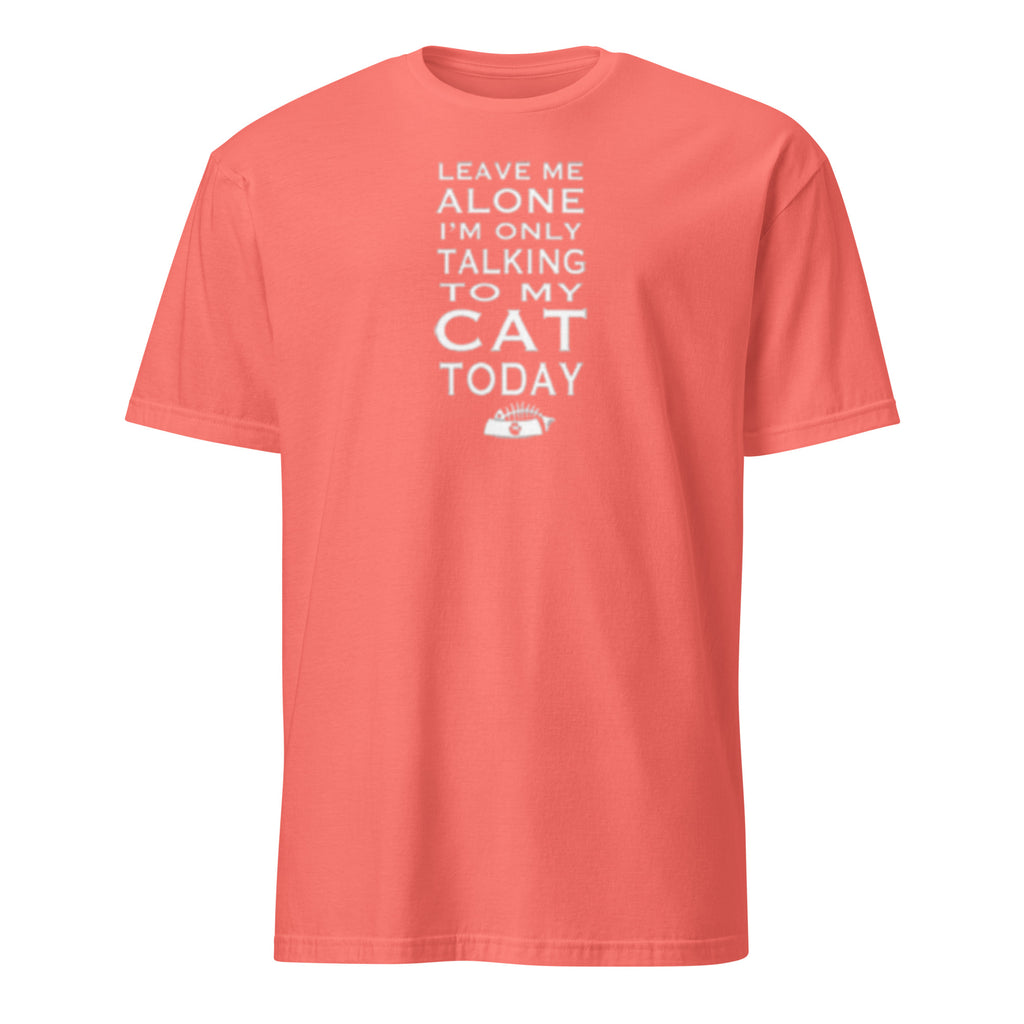 Coral t-shirt with white text 'Leave me alone I'm only talking to my cat today' on a white background