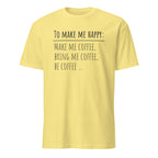Yellow t-shirt with "To Make Me Happy: Make Me Coffee, Bring Me Coffee, Be Coffee" text on a white background