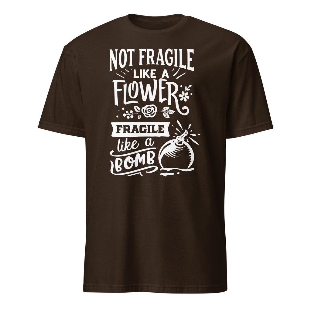 Brown t-shirt with white Not Fragile Like A Flower Fragile Like A Bomb text and graphic on a white background