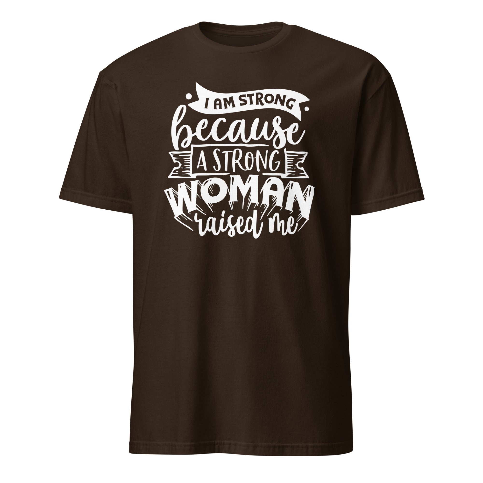 Brown t-shirt with 'I Am Strong Because A Strong Woman Raised Me' graphic design on a white background
