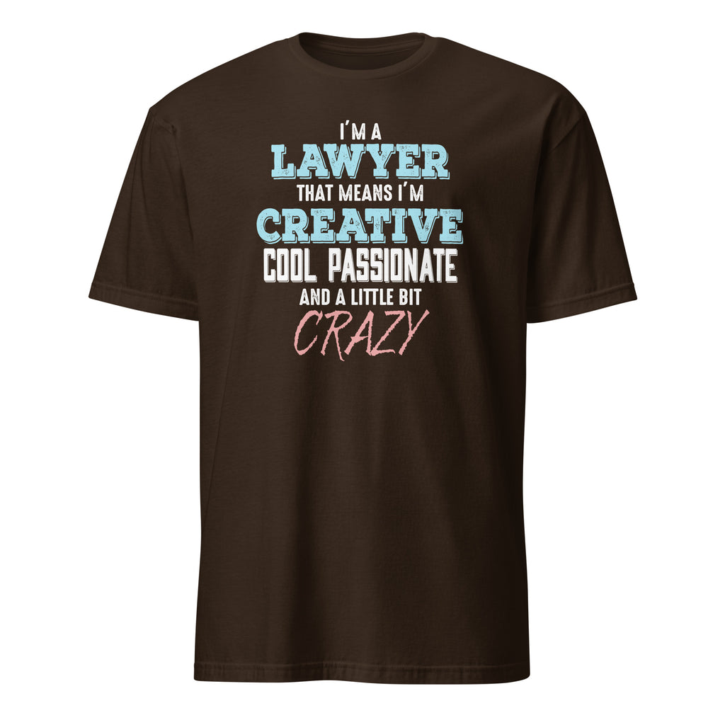 Brown t-shirt with I'm A Lawyer That Means I'm Creative Cool Passionate And A Little Bit Crazy text on a white background