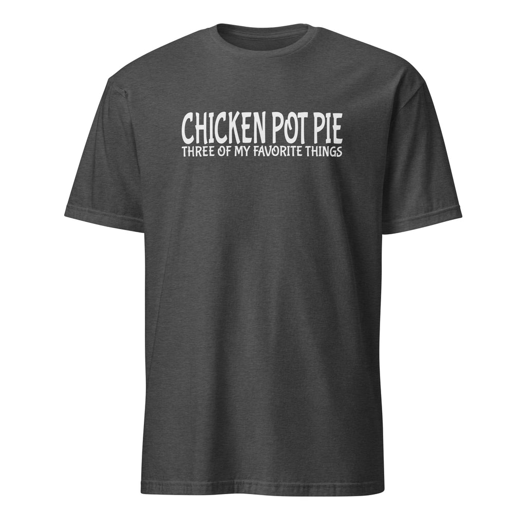 Charcoal t-shirt with 'CHICKEN POT PIE THREE OF MY FAVORITE THINGS' text on a white background