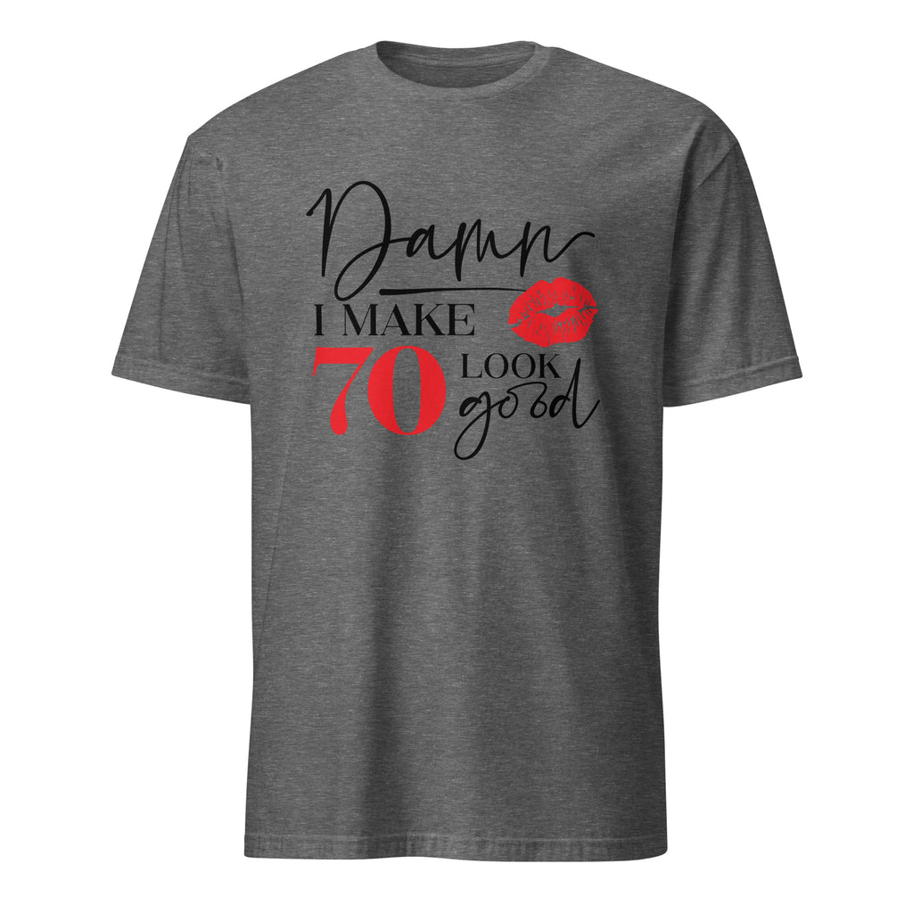 Graphite Heather t-shirt with humorous "Damn I Make 70 Look Good" text design on a white background