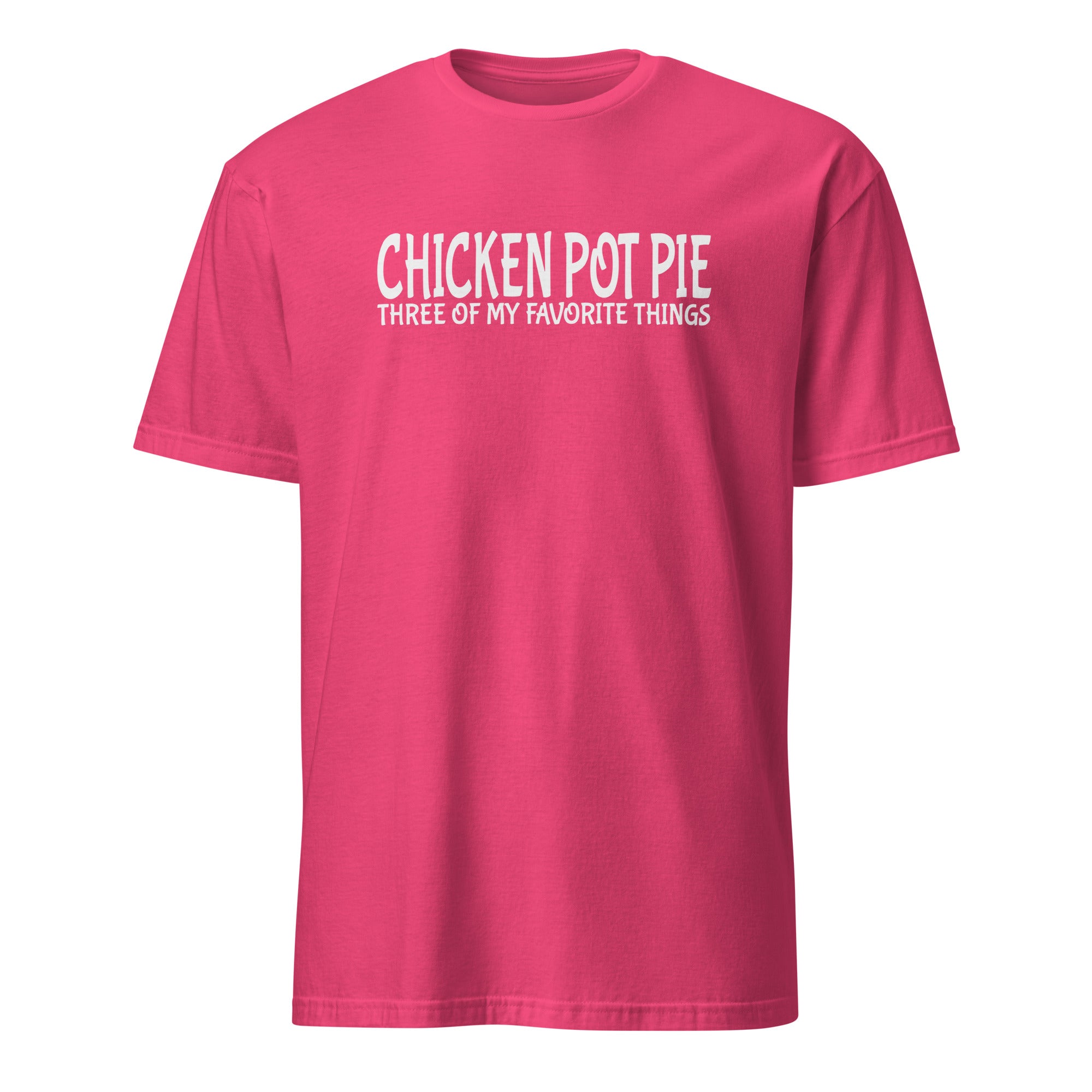 Pink t-shirt with 'CHICKEN POT PIE THREE OF MY FAVORITE THINGS' text on a white background
