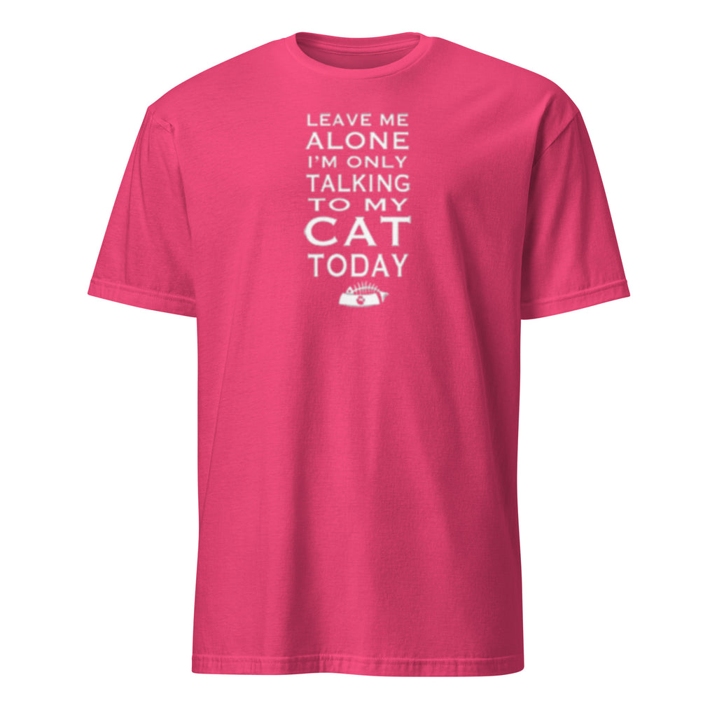 Pink t-shirt with white text 'Leave Me Alone I'm Only Talking To My Cat Today' on a white background