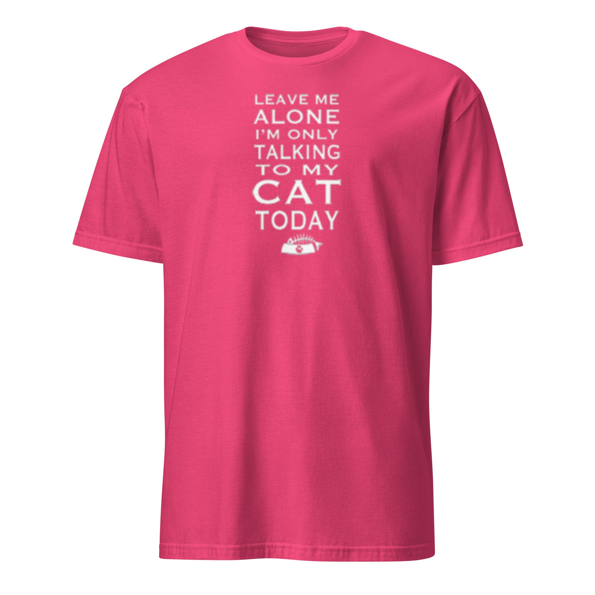 Pink t-shirt with white text 'Leave Me Alone I'm Only Talking To My Cat Today' on a white background