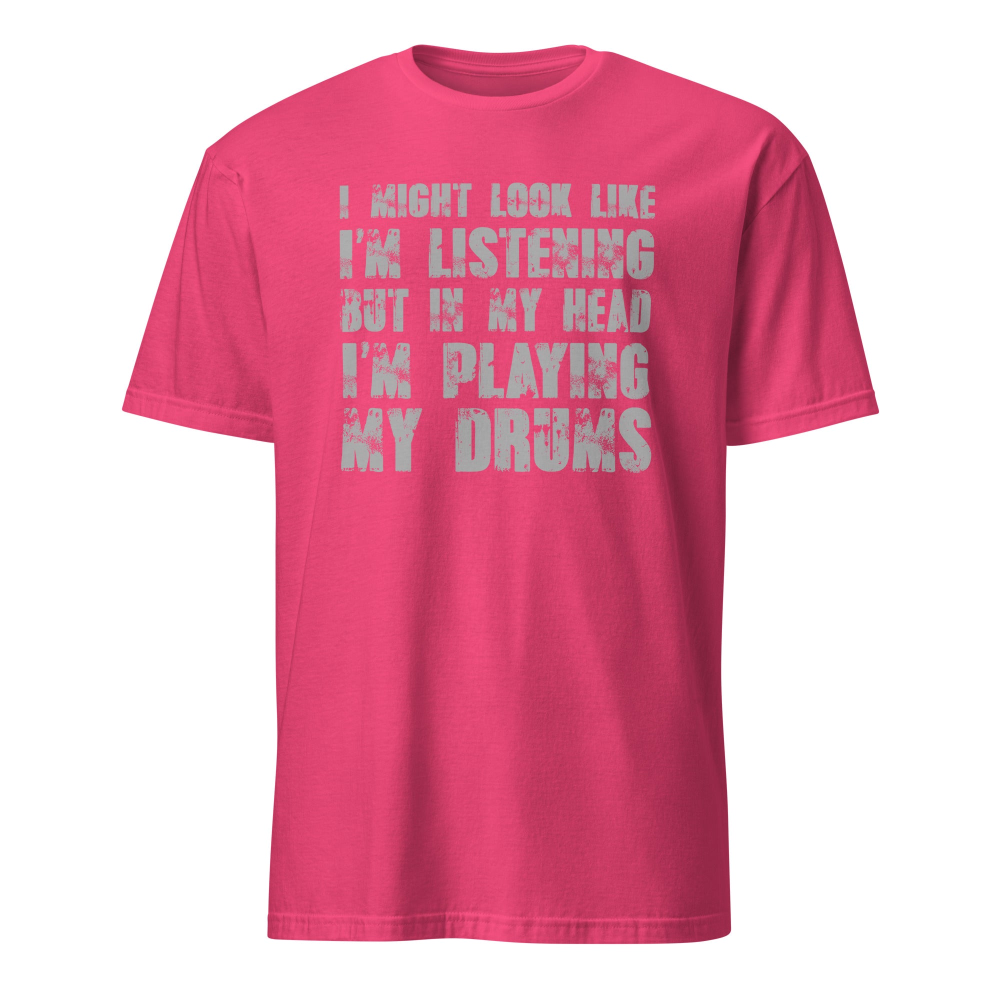 Pink t-shirt with I Might Look Like I'm Listening But In My Head I'm Playing My Drums white text on a white background